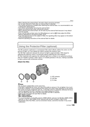 Page 159159VQT2S62
Others
•When attaching the external flash, the built-in flash cannot be activated.•Do not open the built-in flash when an external flash is attached.•The camera will become unstable when attaching the external flash, it is recommended to use 
a tripod when taking picture.
•Turn off the camera when removing the external flash.•Detach the external flash when carrying the camera.•When attaching the external flash, do not hold only the external flash because it may detach 
from the camera.
•If you...