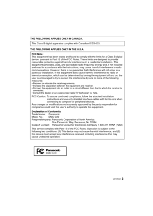 Page 33VQT2S62
THE FOLLOWING APPLIES ONLY IN CANADA.
THE FOLLOWING APPLIES ONLY IN THE U.S.A.This Class B digital apparatus complies with Canadian ICES-003.
FCC Note:
This equipment has been tested and found to comply with the limits for a Class B digital 
device, pursuant to Part 15 of the FCC Ru
les. These limits are designed to provide 
reasonable protection against harmful interference in a residential installation. This 
equipment generates, uses, and can radiate r adio frequency energy and, if not...
