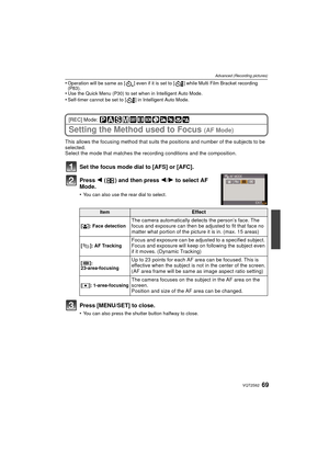 Page 6969VQT2S62
Advanced (Recording pictures)
•Operation will be same as [ ] even if it is set to [ ] while Multi Film Bracket recording 
(P83).
•Use the Quick Menu (P30) to set when in Intelligent Auto Mode.•Self-timer cannot be set to [ ] in Intelligent Auto Mode.
[REC] Mode: 
Setting the Method used to Focus (AF Mode)
This allows the focusing method that suits the positions and number of the subjects to be 
selected.
Select the mode that matches the recording conditions and the composition.
Set the focus...