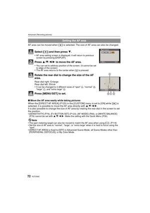 Page 72VQT2S6272
Advanced (Recording pictures)
AF area can be moved when [Ø] is selected. The size of AF area can also be changed.
Select [ Ø] and then press  4.
•AF area setting screen is displayed. It will return to previous 
screen by pressing [DISPLAY].
Press 3/4/2/1 to move the AF area.
•You can set to arbitrary position of the screen. (It cannot be set 
to edge of the screen)
•The AF area returns to the center when [ ‚] is pressed.
Rotate the rear dial to change the size of the AF 
area.
Rear dial right:...