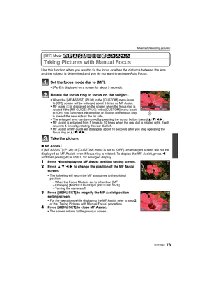 Page 7373VQT2S62
Advanced (Recording pictures)
[REC] Mode: 
Taking Pictures with Manual Focus
Use this function when you want to fix the focus or when the distance between the lens 
and the subject is determined and you do not want to activate Auto Focus.
Set the focus mode dial to [MF].
•[ ] is displayed on a screen for about 5 seconds.
Rotate the focus ring to focus on the subject.
•When the [MF ASSIST] (P126) in the [CUSTOM] menu is set 
to [ON], screen will be enlarged about 5 times as MF Assist.
•MF guide...