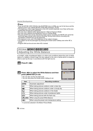 Page 76VQT2S6276
Advanced (Recording pictures)
Note
•If you set [AF/AE LOCK HOLD] in the [CUSTOM] menu to [ON], you can fix the focus and the 
exposure even if you release [AF/AE LOCK] after pressing it. (P125)
•The brightness of the image displayed on the LCD monitor/viewfinder (Live View) will be also 
locked when the AE lock is performed.
•AF Lock only is effective when taking pictures in Manual Exposure Mode.•AE Lock only is effective during Manual Focus or Preview Mode.•AE Lock and AF lock can be used...