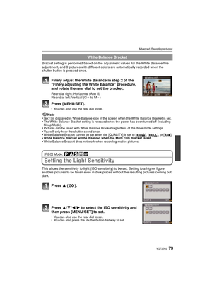Page 7979VQT2S62
Advanced (Recording pictures)
Bracket setting is performed based on the adjustment values for the White Balance fine 
adjustment, and 3 pictures with different colors are automatically recorded when the 
shutter button is pressed once.
Finely adjust the White Balance in step 2 of the 
“Finely adjusting the White Balance” procedure, 
and rotate the rear dial to set the bracket.
Rear dial right: Horizontal (A to B)
Rear dial left: Vertical (Gi to Mj)
Press [MENU/SET].
•You can also use the rear...