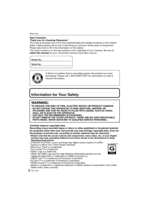Page 2VQT1U322
Before UseBefore UseDear Customer,
Thank you for choosing Panasonic!
You have purchased one of the most sophisticated and reliable products on the market 
today. Used properly, we’re sure it will bring you and your family years of enjoyment. 
Please take time to fill in the information on the below.
The serial number is on the tag located on the underside of your Camera. Be sure to 
retain this manual  as your convenient Camera information source.
Information for Your Safety
Carefully observe...