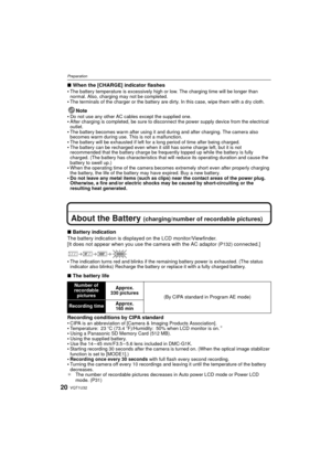 Page 20VQT1U3220
Preparation
∫When the [CHARGE] indicator flashes
The battery temperature is excessively high or low. The charging time will be longer than 
normal. Also, charging may not be completed.
The terminals of the charger or the battery are dirty. In this case, wipe them with a dry cloth.
Note
Do not use any other AC cables except the supplied one.After charging is completed, be sure to disconnect the power supply device from the electrical 
outlet.
The battery becomes warm after using it and during...