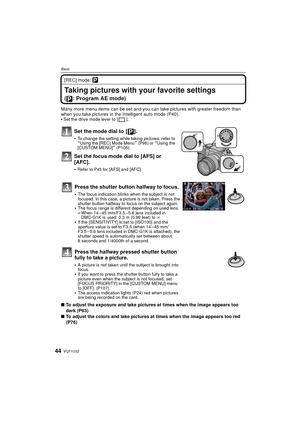 Page 44VQT1U3244
Basic
[REC] mode: ³
Taking pictures with your favorite settings 
( : Program AE mode)
Many more menu items can be set and you can take pictures with greater freedom than 
when you take pictures in the Intelligent auto mode (P40).

Set the drive mode lever to [ ].
Set the mode dial to  [ ].
To change the setting while taking pictures, refer to “Using the [REC] Mode Menu” (P98) or “Using the 
[CUSTOM MENU]” (P105).
Set the focus mode dial to [AFS] or 
[AFC].
Refer to P45 for [AFS] and [AFC].
∫ To...