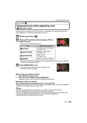 Page 9595VQT1U32
Advanced (Recording pictures)
[REC] mode: 
Taking pictures while adjusting color 
( : My color mode)
Easily confirm the subject on the LCD monitor or viewfinder (Live View) and adjust the 
color, brightness, or saturation before taking a picture.
Set the mode dial to  [ ].
Press  3/4 to select an item and press  2/1 to 
adjust the item.
You can also use the front dial to set.
Description of adjustment is displayed by pr essing [DISPLAY]. (It will return to selection 
screen when it is pressed...