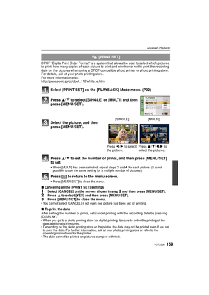 Page 159159VQT2S30
Advanced (Playback)
DPOF “Digital Print Order Format” is a system that allows the user to select which pictures 
to print, how many copies of each picture to print and whether or not to print the recording 
date on the pictures when using a DPOF compat ible photo printer or photo printing store. 
For details, ask at your photo printing store.
For more information visit:
http://panasonic.jp/dc/dpof_110/white_e.htm
Select [PRINT SET] on the [PLAYBACK] Mode menu. (P32)
Press  3/4 to set the...