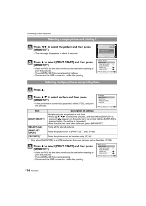 Page 174VQT2S30174
Connecting to other equipment
¢Only when [FAVORITE] is at [ON] and when there are pictures set as favorites. (P158)
Selecting a single picture and printing it
Press 2/ 1 to select the picture and then press 
[MENU/SET].
•The message disappears in about 2 seconds.
Press 3 to select [PRINT START] and then press 
[MENU/SET].
•Refer to P175 for the items which can be set before starting to 
print the pictures.
•Press [MENU/SET] to cancel printing halfway.•Disconnect the USB connection cable after...