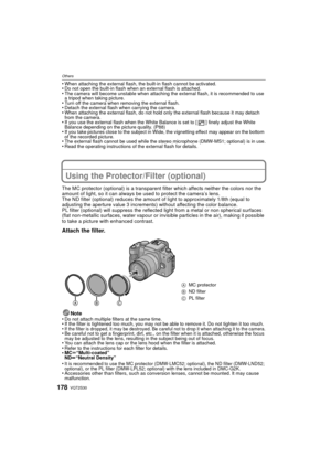 Page 178VQT2S30178
Others
•When attaching the external flash, the built-in flash cannot be activated.•Do not open the built-in flash when an external flash is attached.•The camera will become unstable when attaching the external flash, it is recommended to use 
a tripod when taking picture.
•Turn off the camera when removing the external flash.•Detach the external flash when carrying the camera.•When attaching the external flash, do not hold only the external flash because it may detach 
from the camera.
•If you...