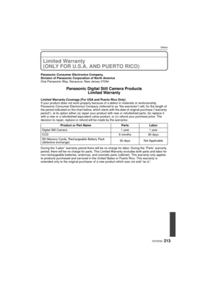 Page 213213VQT2S30
Others
Limited Warranty 
(ONLY FOR U.S.A. AND PUERTO RICO)
Panasonic Consumer Electronics Company,
Division of Panasonic Corporation of North America
One Panasonic Way, Secaucus, New Jersey 07094
Panasonic Digital Still Camera ProductsLimited Warranty
Limited Warranty Coverage (For USA and Puerto Rico Only) 
If your product does not work properly because of a defect in materials or workmanship, 
Panasonic Consumer Electronics Company (referre d to as “the warrantor”) will, for the length of...