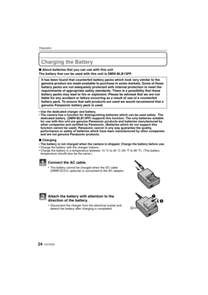 Page 24VQT2S3024
Preparation
Charging the Battery
∫About batteries that you can use with this unit
The battery that can be used with this unit is DMW-BLB13PP.
•
Use the dedicated charger and battery.•The camera has a function for distinguishing batteries which can be used safely.  The 
dedicated battery  (DMW-BLB13PP) supports this function. The only batteries suitable 
for use with this unit are genuine Panasonic products and batteries manufactured by 
other companies and certified by Panasonic. (Batteries...