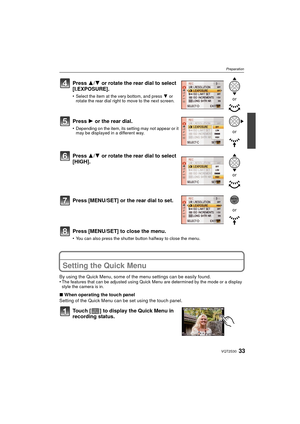 Page 3333VQT2S30
Preparation
Press [MENU/SET] to close the menu.
•You can also press the shutter button halfway to close the menu.
Setting the Quick Menu
By using the Quick Menu, some of the menu settings can be easily found.
•The features that can be adjusted using Quick Menu are determined by the mode or a display 
style the camera is in.
∫When operating the touch panel
Setting of the Quick Menu can be set using the touch panel.
Touch [ ] to display the Quick Menu in 
recording status. Press  3/4 or rotate...