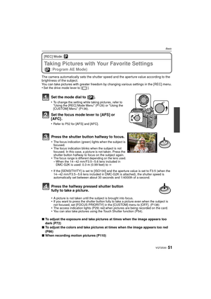 Page 5151VQT2S30
Basic
[REC] Mode: ³
Taking Pictures with Your Favorite Settings 
( : Program AE Mode)
The camera automatically sets the shutter speed and the aperture value according to the 
brightness of the subject.
You can take pictures with greater freedom by changing various settings in the [REC] menu.•Set the drive mode lever to [ ].
Set the mode dial to  [ ].
•To change the setting while taking pictures, refer to “Using the [REC] Mode Menu” (P126) or “Using the 
[CUSTOM] Menu” (P136).
Set the focus mode...