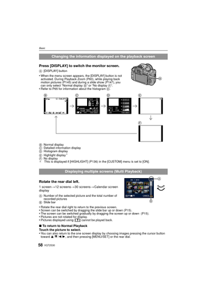 Page 58VQT2S3058
Basic
Press [DISPLAY] to switch the monitor screen.
A[DISPLAY] button
•When the menu screen appears, the [DISPLAY] button is not 
activated. During Playback Zoom (P60), while playing back 
motion pictures (P145) and during a slide show (P147), you 
can only select “Normal display  B” or “No display  F”.
•Refer to P65 for information about the histogram  D.
B Normal display
C Detailed information display
D Histogram display
E Highlight display
¢
FNo display
¢ This is displayed if [HIGHLIGHT]...