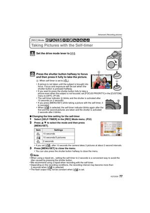Page 7777VQT2S30
Advanced (Recording pictures)
[REC] Mode: 
Taking Pictures with the Self-timer
Set the drive mode lever to [ë].
Press the shutter button halfway to focus 
and then press it fully to take the picture.
A When self-timer is set to [ ].
•A picture is not taken until the subject is brought into 
focus. Focus and exposure will be set when the 
shutter button is pressed halfway.
•
If you want to press the shutter button fully to take a 
picture even when the subject is not focused, set [FOCUS...