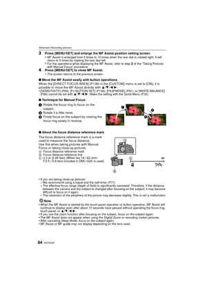 Page 84VQT2S3084
Advanced (Recording pictures)
3Press [MENU/SET] and enlarge the MF Assist position setting screen.
•MF Assist is enlarged from 5 times to 10 times when the rear dial is rotated right. It will 
return to 5 times by rotating the rear dial left.
•For the operations while displaying the MF Assist, refer to step 2 of the “Taking Pictures 
with Manual Focus” procedure.4Press [MENU/SET] to close MF Assist.
•The screen returns to the previous screen.
∫ Move the MF Assist easily with button operations...