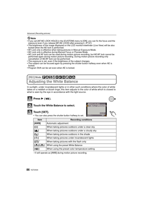 Page 86VQT2S3086
Advanced (Recording pictures)
Note
•If you set [AF/AE LOCK HOLD] in the [CUSTOM] menu to [ON], you can fix the focus and the 
exposure even if you release [AF/AE LOCK] after pressing it. (P137)
•The brightness of the image displayed on the LCD monitor/viewfinder (Live View) will be also 
locked when the AE lock is performed.
•AF Lock only is effective when taking pictures in Manual Exposure Mode.•AE Lock only is effective during Manual Focus or Preview Mode.•AE Lock and AF lock can be used...