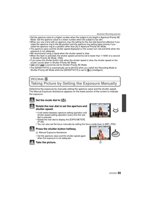 Page 9595VQT2S30
Advanced (Recording pictures)
•Set the aperture value to a higher number when the subject is too bright in Aperture-Priority AE 
Mode. Set the aperture value to a lower number when the subject is too dim.
•When you use a lens with an aperture ring, the setting for the rear dial becomes effective if you 
rotate the aperture ring to the [A] position and the aperture ring setting takes priority if you 
rotate the aperture ring to a position other than [A] in Aperture-Priority AE Mode.
•The...