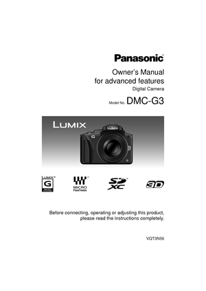 Page 1VQT3N56
 Before connecting, operating or adjusting this product,please read the inst ructions completely.
Owner’s Manual
for advanced features
Digital Camera
Model No. DMC-G3
until 
2011/5/11 