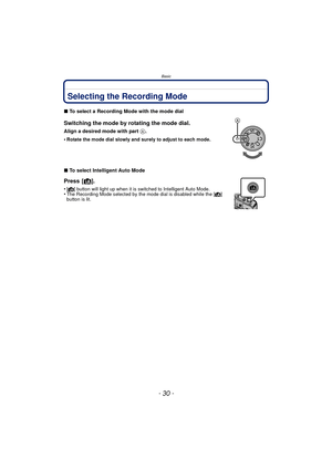 Page 30Basic
- 30 -
BasicSelecting the Recording Mode
∫To select a Recording Mode with the mode dial
Switching the mode by rotating the mode dial.
Align a desired mode with part  A.
•
Rotate the mode dial slowly and surely to adjust to each mode.
∫ To select Intelligent Auto Mode
Press [¦ ].
•[¦] button will light up when it is switched to Intelligent Auto Mode.•The Recording Mode selected by the mode dial is disabled while the [¦] 
button is lit. 