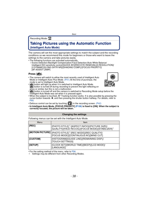 Page 38Basic
- 38 -
Recording Mode: ñ
Taking Pictures using the Automatic Function 
(Intelligent Auto Mode)
The camera will set the most appropriate settings to match the subject and the recording 
conditions so we recommend this mode for beginners or those who want to leave the 
settings to the camera and take pictures easily.
•
The following functions are activated automatically.–Scene Detection /Backlight Compensation/ Face Detection /Auto White Balance/
Intelligent ISO sensitivity control/[QUICK...