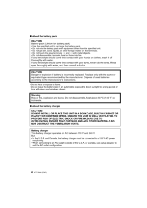 Page 4VQT3N40 (ENG) 4
∫About the battery pack

Do not heat or expose to flame.Do not leave the battery(ies) in an automobile exposed to direct sunlight for a long period of 
time with doors and windows closed.
∫ About the battery charger
CAUTION
Battery pack (Lithium ion battery pack)

Use the specified unit to recharge the battery pack.Do not use the battery pack with equipment other than the specified unit.Do not get dirt, sand, liquids, or other foreign matter on the terminals.Do not touch the plug...