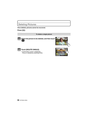 Page 36VQT3N40 (ENG) 36
Deleting Pictures
Once deleted, pictures cannot be recovered.
Press [(].
To delete a single picture
Select the picture to be deleted, and then touch 
[].
Touch [DELETE SINGLE].
•Confirmation screen is displayed.
Picture is deleted by selecting [YES].
DMC-G3K&G3W&G3PP-VQT3N40_eng.book  36 ページ  ２０１１年４月２９日　金曜日　午後１２時１３分 
