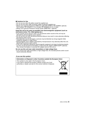 Page 55 (ENG) VQT3N40
∫Cautions for Use
Do not use any other AV cables except the supplied one.Do not use any other USB connection cables except the supplied one.Always use a genuine Panasonic HDMI mini cable (RP-CDHM15, RP-CDHM30; optional).
Part numbers: RP-CDHM15 (1.5 m) (5 feet), RP-CDHM30 (3.0 m) (10 feet)
Always use a genuine Panasonic remote shutter (DMW-RSL1; optional).
Keep this unit as far away as possible from electromagnetic equipment (such as 
microwave ovens, TVs, video games etc.).

If you use...