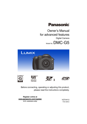 Page 1Owner’s Manual
for advanced features
Digital Camera
Model No. DMC-G5
 Before connecting, operating or adjusting this product,
please read the inst ructions completely.
VQT4H13
F0612MC0
Register online at 
www.panasonic.com/register
 
(U.S. customers only)
until 
2012/7/9 