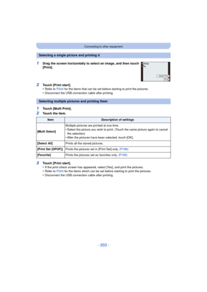 Page 203- 203 -
Connecting to other equipment
1Touch [Multi Print].
2Touch the item.
Selecting a single picture and printing it
1Drag the screen horizontally to select an image, and then touch 
[Print].
2Touch [Print start].
•Refer to P204 for the items that can be set before starting to print the pictures.•Disconnect the USB connecti on cable after printing.
Selecting multiple pictures and printing them
ItemDescription of settings
[Multi Select] Multiple pictures are printed at one time.
•Select the picture you...