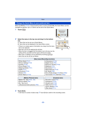 Page 69- 69 -
Basic
When [Q.MENU] (P163) in the [Custom] menu is set to [CUSTOM], the Quick Menu can be 
changed as desired. Up to 15 items can be set to the Quick Menu.
1Touch [ ].
2Select the menu in the top row and drag it to the bottom 
row.
A Items that can be set up as Quick Menus.
B Items that can be displayed in the Quick Menu screen.
•If there is no empty space in the bottom row, drag it into the menu 
item to be replaced.
•New item can be set replacing the old item.•When the item is dragged from the...