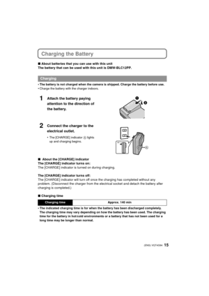 Page 1515 (ENG) VQT4G94
Charging the Battery
∫About batteries that you can use with this unit
The battery that can be used with this unit is DMW-BLC12PP.
•
The battery is not charged when the camera is shipped. Charge the battery before use.
•Charge the battery with the charger indoors.
∫  About the [CHARGE] indicator
The [CHARGE] indicator turns on:
The [CHARGE] indicator is turned on during charging.
The [CHARGE] indicator turns off:
The [CHARGE] indicator will turn off once the charging has completed without...
