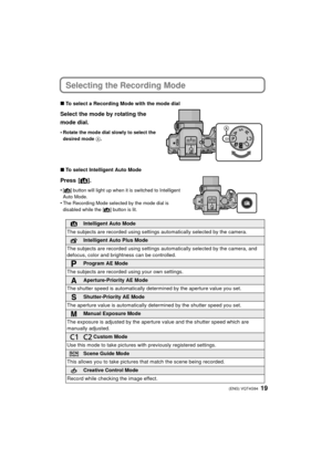 Page 1919 (ENG) VQT4G94
Selecting the Recording Mode
∫To select a Recording Mode with the mode dial
Select the mode by rotating the 
mode dial.
•Rotate the mode dial slowly to select the 
desired mode  A.
∫To select Intelligent Auto Mode
Press [ ¦].
•[¦] button will light up when it  is switched to Intelligent 
Auto Mode.
•The Recording Mode selected by the mode dial is 
disabled while the [
¦] button is lit.
Intelligent Auto Mode
The subjects are recorded using settings  automatically selected by the camera....