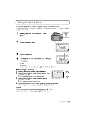Page 3333 (ENG) VQT4G94
Setting the Quick Menu
By using the Quick Menu, some of the menu settings can be easily found.
•The features that can be adjusted using Quick Menu are determined by the mode or a display 
style the camera is in.
1Press [Q.MENU] to display the Quick 
Menu.
2Touch the menu item.
3Touch the setting.
4Touch [Exit] to exit menu once the setting is 
completed.
AItem
B Settings
•You can close the menu by pressing the shutter button halfway.
∫When using the viewfinder1Press [Q.MENU] to display...