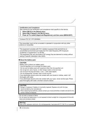 Page 44VQT4Z59 (ENG) 
∫About the battery pack
•
Do not heat or expose to flame.•Do not leave the battery(ies) in a car exposed to direct sunlight for a long period of time with 
doors and windows closed.
Certification and Compliance
See Camera for the certification and compliance mark specific to that device.
1Select [Wi-Fi] in the [Setup] menu.2Select [Wi-Fi Setup] in the [Wi-Fi] menu.
3Press 3/ 4 to select [Approved Regulations], and then press [MENU/SET].
Contains FCC ID: VPYLBXN604
This transmitter must...