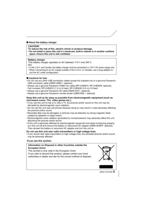 Page 55 (ENG) VQT4Z59
∫About the battery charger
∫ Cautions for Use
•
Do not use any other USB connection cables except the supplied one or a genuine Panasonic 
USB connection cable (DMW-USBC1: optional).
•Always use a genuine Panasonic HDMI mini  cable (RP-CHEM15, RP-CHEM30: optional).
Part numbers: RP-CHEM15 (1.5 m) (5 feet), RP-CHEM30 (3.0 m) (10 feet)
•Always use a genuine Panasonic AV cable (DMW-AVC1: optional).•Always use a genuine Panasonic remote shutter (DMW-RSL1: optional).
Keep this unit as far away...