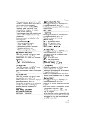 Page 19Preparation
19VQT1B86
 The status indicator lights while the LCD 
monitor is turned off. Press any button to 
turn on the LCD monitor again.
 Power save mode is fixed to [2MIN.].
[However, power save mode is not 
activated when using the AC adaptor 
(DMW-AC5PP; optional).]
 The brightness of the LCD monitor is not 
reduced in Power LCD mode and high 
angle mode.
 Economy mode is not activated in the 
following cases.
– In simple mode [ ]
– When using the AC adaptor 
(DMW-AC5PP; optional)
– While a menu...