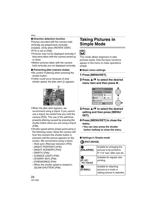 Page 24Basic
24VQT1B86
∫Direction detection function
Pictures recorded with the camera held 
vertically are played back vertically 
(rotated). (Only when [ROTATE DISP.] 
(P74) is set to [ON])
 Pictures may not be displayed vertically if 
they were taken with the camera aimed up 
or down.
 Motion pictures taken with the camera 
held vertically are not displayed vertically.
∫Preventing jitter (camera shake)
 Be careful of jittering when pressing the 
shutter button.
 If jitter could occur because of slow 
shutter...
