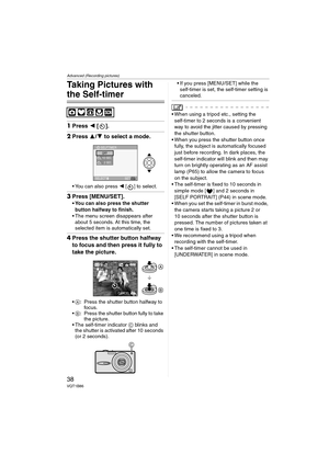 Page 38Advanced (Recording pictures)
38VQT1B86
Taking Pictures with 
the Self-timer
1Press 2 [].
2Press 3/4 to select a mode.
 You can also press 2 [ ] to select.
3Press [MENU/SET].
 You can also press the shutter 
button halfway to finish.
 The menu screen disappears after 
about 5 seconds. At this time, the 
selected item is automatically set.
4Press the shutter button halfway 
to focus and then press it fully to 
take the picture.
A: Press the shutter button halfway to 
focus.
B: Press the shutter button...