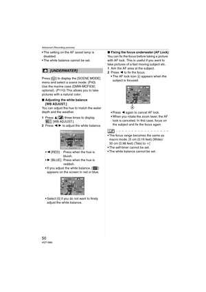 Page 50Advanced (Recording pictures)
50VQT1B86
 The setting on the AF assist lamp is 
disabled.
 The white balance cannot be set.
Press [ ] to display the [SCENE MODE] 
menu and select a scene mode. (P43)
Use the marine case (DMW-MCFX30; 
optional). (P110) This allows you to take 
pictures with a natural color.
∫Adjusting the white balance
[WB ADJUST.]
You can adjust the hue to match the water 
depth and the weather.
1Press 3[ ] three times to display 
[WB ADJUST.].
2Press 2/1 to adjust the white balance.
2...