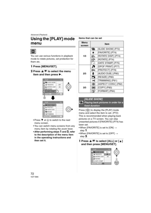 Page 72Advanced (Playback)
72VQT1B86
Using the [PLAY] mode 
menu
You can use various functions in playback 
mode to rotate pictures, set protection for 
them etc.
1Press [MENU/SET].
2Press 3/4 to select the menu 
item and then press 1.
 Press 4 at A to switch to the next 
menu screen.
 You can switch menu screens from any 
menu item by rotating the zoom lever.
 After performing steps 
1 and 2, refer 
to the description of the menu item 
in the operating instructions and 
then set it.Items that can be set
Press...