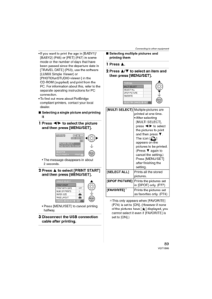 Page 89Connecting to other equipment
89VQT1B86
 If you want to print the age in [BABY1]/
[BABY2] (P46) or [PET] (P47) in scene 
mode or the number of days that have 
been passed since the departure date in 
[TRAVEL DATE] (P53), use the software 
[LUMIX Simple Viewer] or 
[PHOTOfunSTUDIO-viewer-] in the 
CD-ROM (supplied) and print from the 
PC. For information about this, refer to the 
separate operating instructions for PC 
connection.
 To find out more about PictBridge 
compliant printers, contact your local...