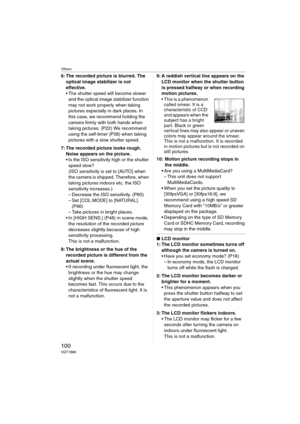 Page 100Others
100VQT1B86
6: The recorded picture is blurred. The 
optical image stabilizer is not 
effective.
 The shutter speed will become slower 
and the optical image stabilizer function 
may not work properly when taking 
pictures especially in dark places. In 
this case, we recommend holding the 
camera firmly with both hands when 
taking pictures. (P22) We recommend 
using the self-timer (P38) when taking 
pictures with a slow shutter speed.
7: The recorded picture looks rough. 
Noise appears on the...