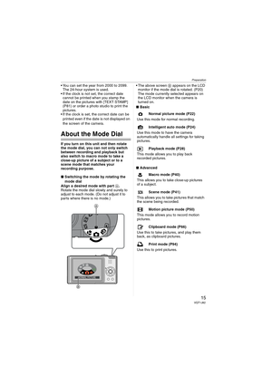 Page 15Preparation
15VQT1J82
 You can set the year from 2000 to 2099. 
The 24-hour system is used.
 If the clock is not set, the correct date 
cannot be printed when you stamp the 
date on the pictures with [TEXT STAMP] 
(P81) or order a photo studio to print the 
pictures.
 If the clock is set, the correct date can be 
printed even if the date is not displayed on 
the screen of the camera.
About the Mode Dial
If you turn on this unit and then rotate 
the mode dial, you can not only switch 
between recording...