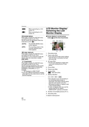 Page 20Preparation
20VQT1J82
[SCENE MENU]
Press [ ] to display the [SETUP] menu 
and select the item to set. (P16)
Set the screen that will appear when the 
mode dial is set to [ ].
 [DIAL DISPLAY]
Press [ ] to display the [SETUP] menu 
and select the item to set. (P16)
Set whether or not to show the mode dial 
display when the mode dial is rotated.
[ON], [OFF]
[LANGUAGE]
Press [ ] to display the [SETUP] menu 
and select the item to set. (P16)
Set the language displayed on the screen.
[ENGLISH], [DEUTSCH],...