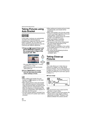 Page 40Advanced (Recording pictures)
40VQT1J82
Taking Pictures using 
Auto Bracket
In this mode, 3 pictures are automatically 
recorded in the selected exposure 
compensation range each time the shutter 
button is pressed. You can select the 
picture with the desired exposure from the 
3 pictures with different exposures.
1Press 3 [ ] several times until 
[AUTO BRACKET] appears, set 
the compensation range of the 
exposure with 2/1.
 You can select [OFF] (0), [d1/3 EV], 
[d2/3 EV] or [d1EV].
 When you do not...