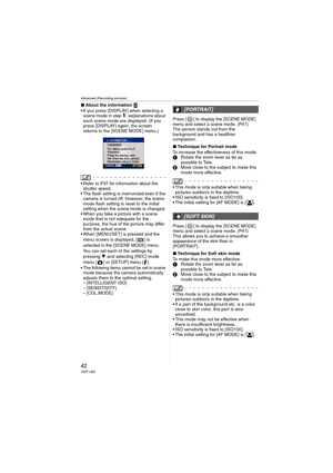 Page 42
Advanced (Recording pictures)
42VQT1J82
∫About the information   
• If you press [DISPLAY] when selecting a  scene mode in step 
1, explanations about 
each scene mode are displayed. (If you 
press [DISPLAY] again, the screen 
returns to the [SCENE MODE] menu.)
 Refer to P37 for information about the  shutter speed.
 The flash setting is memorized even if the  camera is turned off. However, the scene 
mode flash setting is reset to the initial 
setting when the scene mode is changed.
 When you take a...