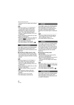 Page 44Advanced (Recording pictures)
44VQT1J82
(4.92 feet) from the subject when taking a 
picture.
 The focus range is 1.2 m (3.94 feet) to 
5 m (16.4 feet). (Refer to P36 for the 
available flash range to take pictures.)
 The shutter may remain closed (max. 
about 1 sec.) after taking the picture 
because of signal processing. This is not 
a malfunction.
 Noise may become visible when you take 
pictures in dark places.
 When using the flash, Slow sync./Red-eye 
reduction [ ] is selected and the 
flash is...