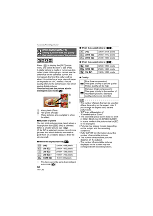 Page 60Advanced (Recording pictures)
60VQT1J82
Press [ ] to display the [REC] mode 
menu and select the item to set. (P55)
A digital picture is made of numerous dots 
called pixels. Although you cannot see the 
difference on the camera’s screen, the 
more pixels the finer the picture will be 
when it is printed on a large piece of paper 
or displayed on a PC monitor. Picture 
quality refers to the compression rate when 
saving digital pictures.
You can only set the picture size in 
intelligent auto mode []....